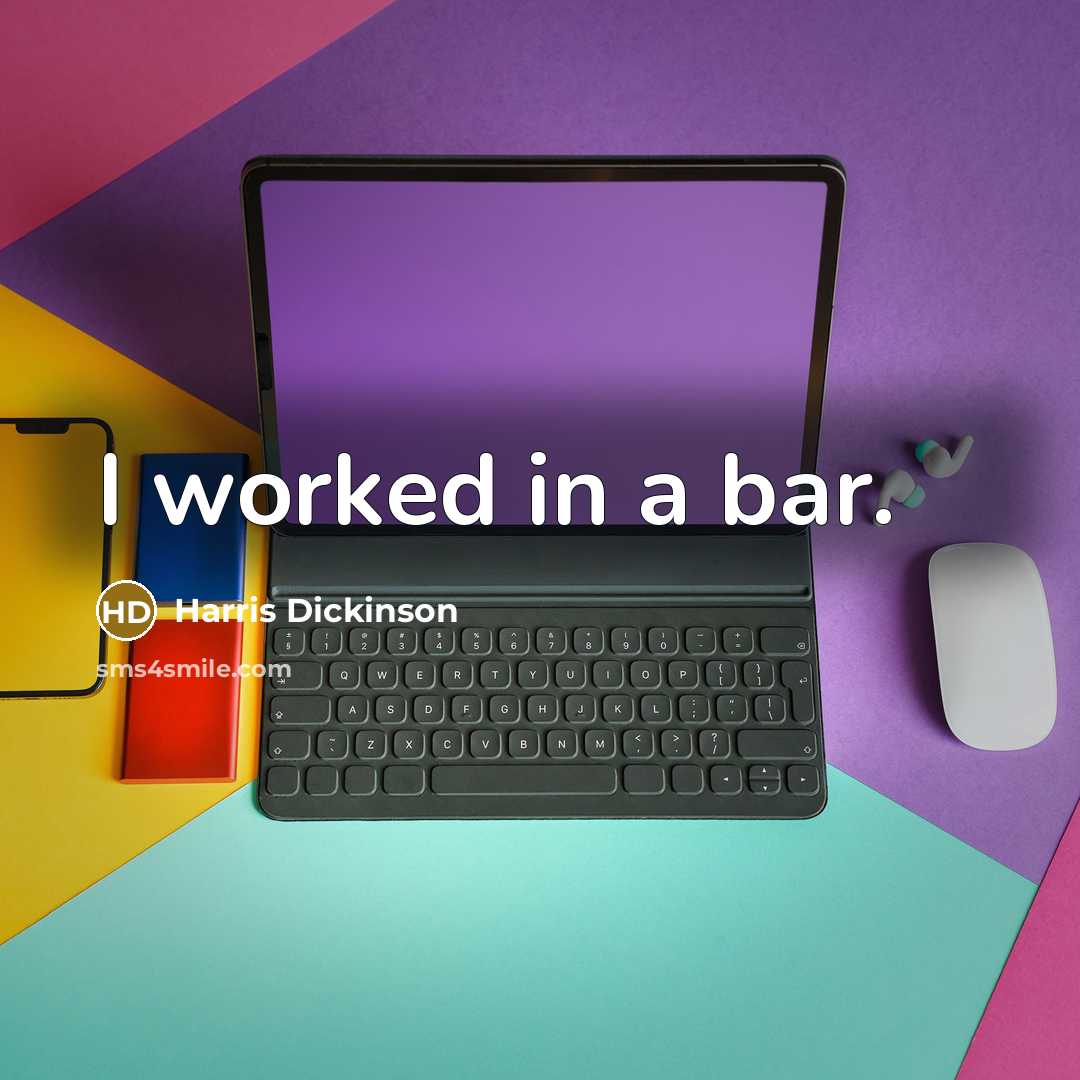 “I worked in a bar.” quote by Harris Dickinson