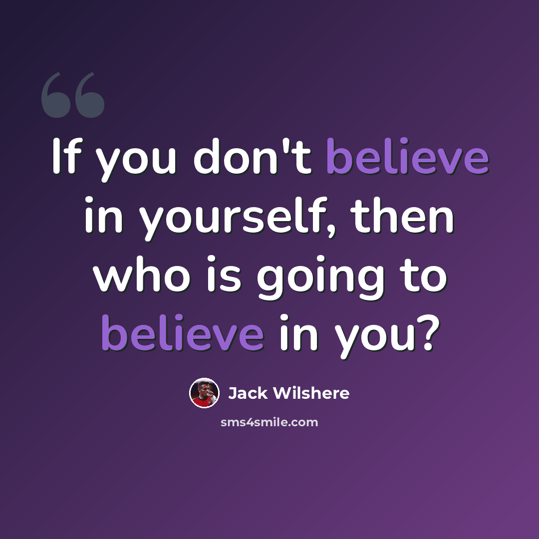 “If you don't believe in yourself, then who is going to believe in you?” quote by Jack Wilshere