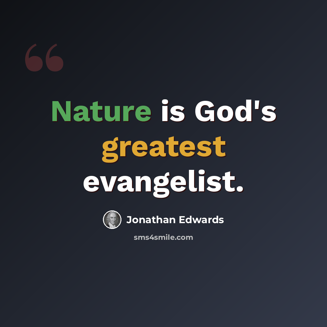 “Nature is God's greatest evangelist.” quote by Jonathan Edwards
