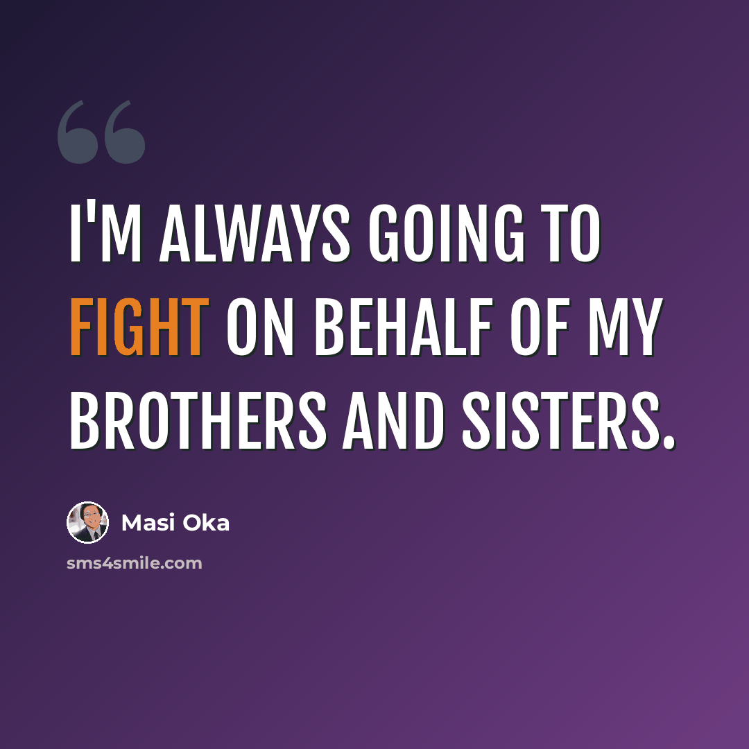 “I'm always going to fight on behalf of my brothers and sisters.” quote by Masi Oka