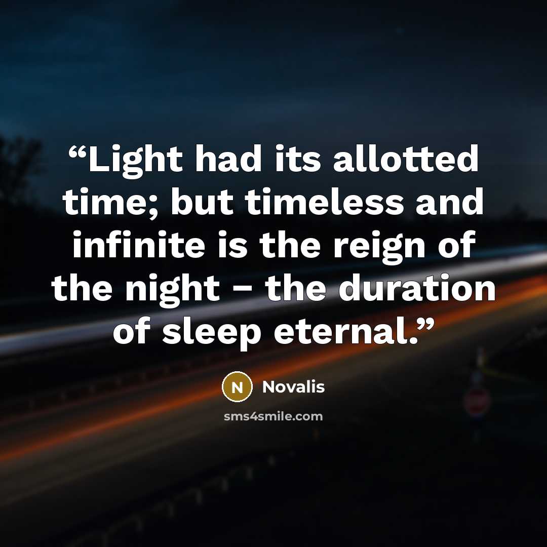 “Light had its allotted time; but timeless and infinite is the reign of the night − the duration of sleep eternal.” quote by Novalis