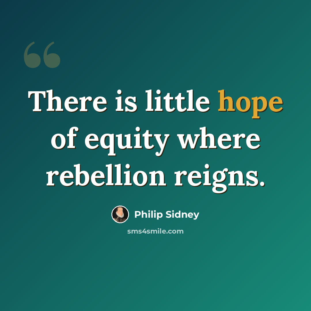 “There is little hope of equity where rebellion reigns.” quote by Philip Sidney
