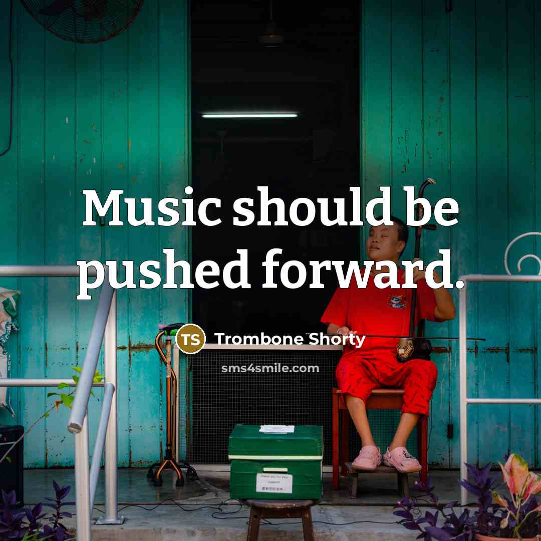 “Music should be pushed forward.” quote by Trombone Shorty