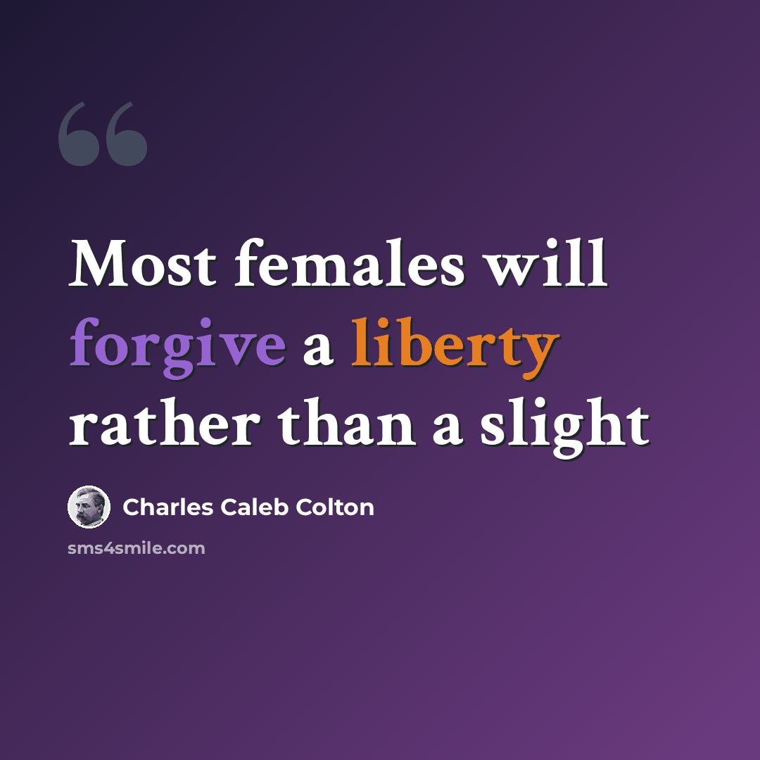 “Most females will forgive a liberty rather than a slight” quote by Charles Caleb Colton