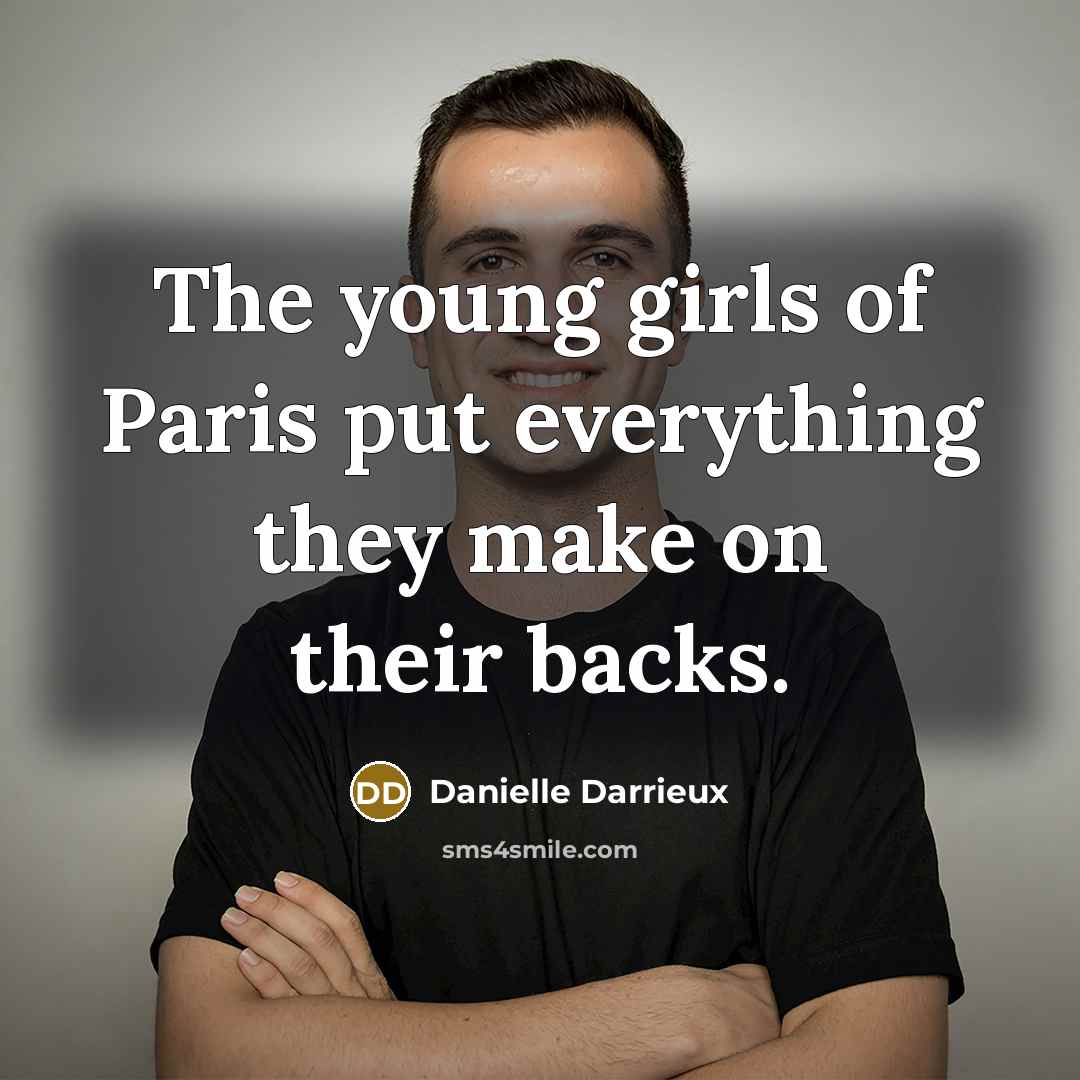 “The young girls of Paris put everything they make on their backs.” quote by Danielle Darrieux