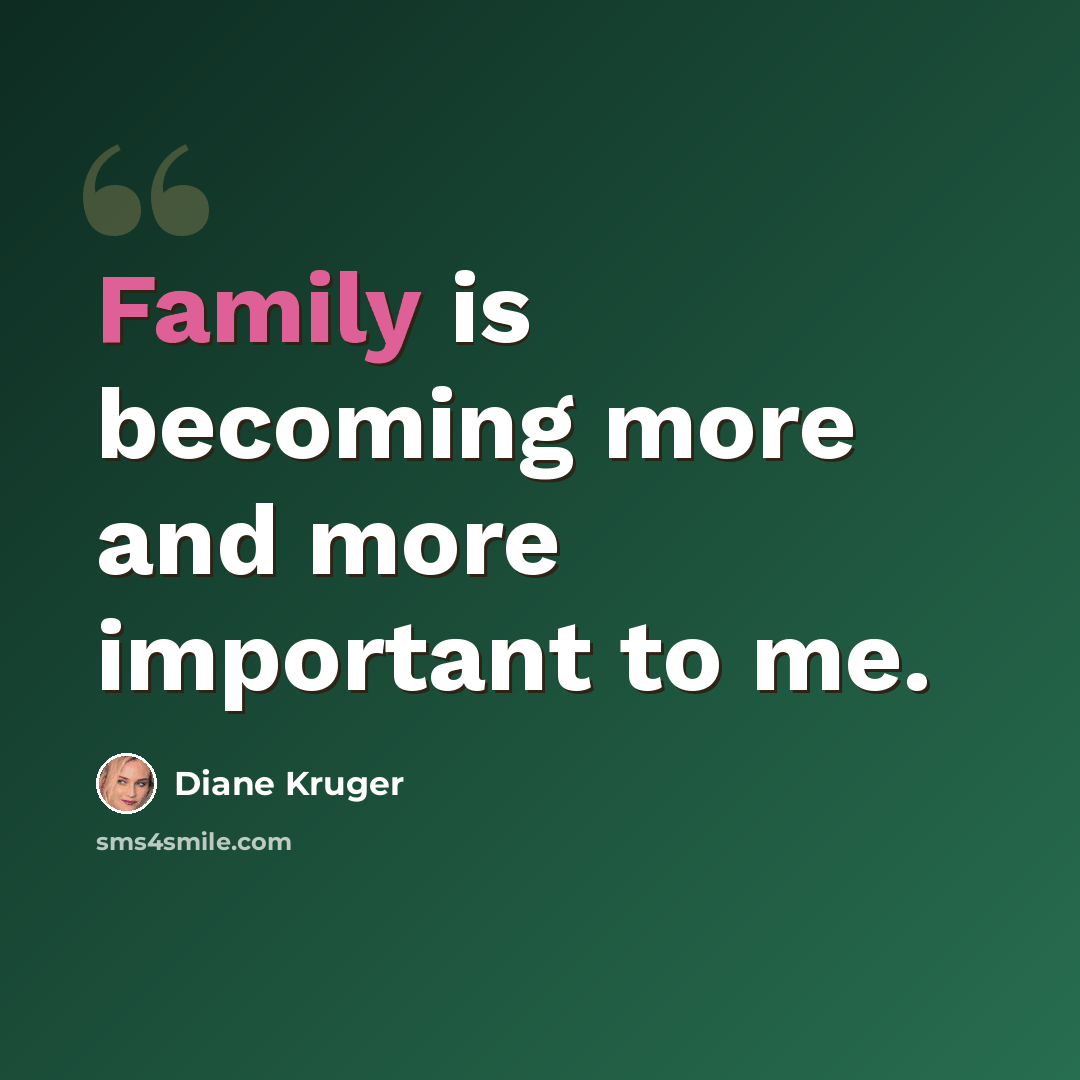 “Family is becoming more and more important to me.” quote by Diane Kruger