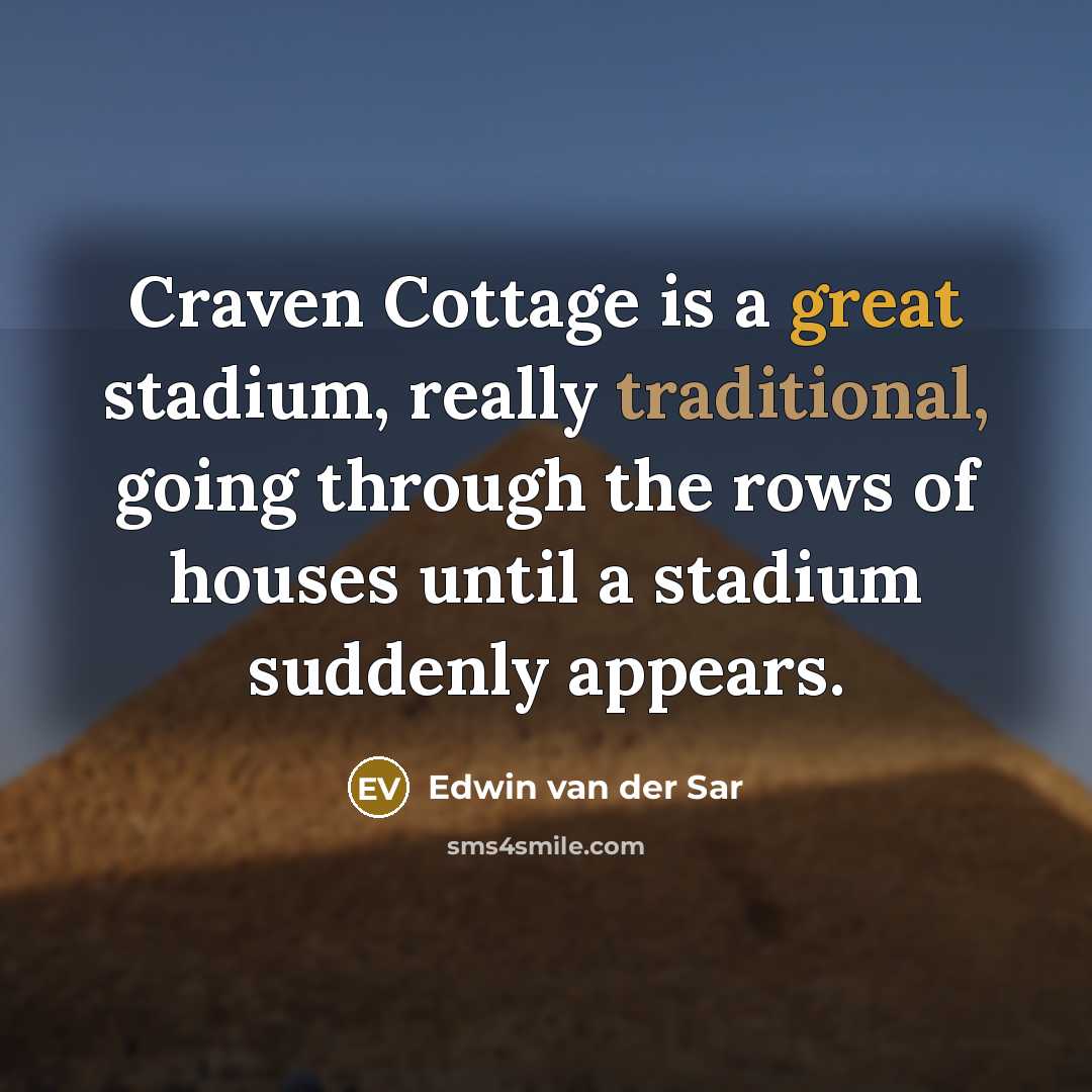 “Craven Cottage is a great stadium, really traditional, going through the rows of houses until a stadium suddenly appears.” quote by Edwin van der Sar