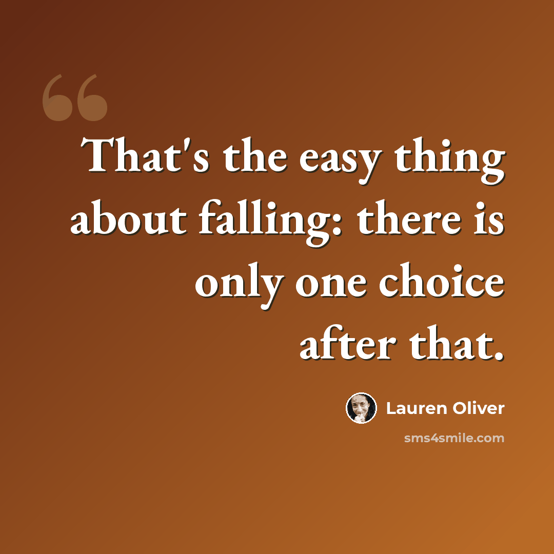 “That's the easy thing about falling: there is only one choice after that.” quote by Lauren Oliver