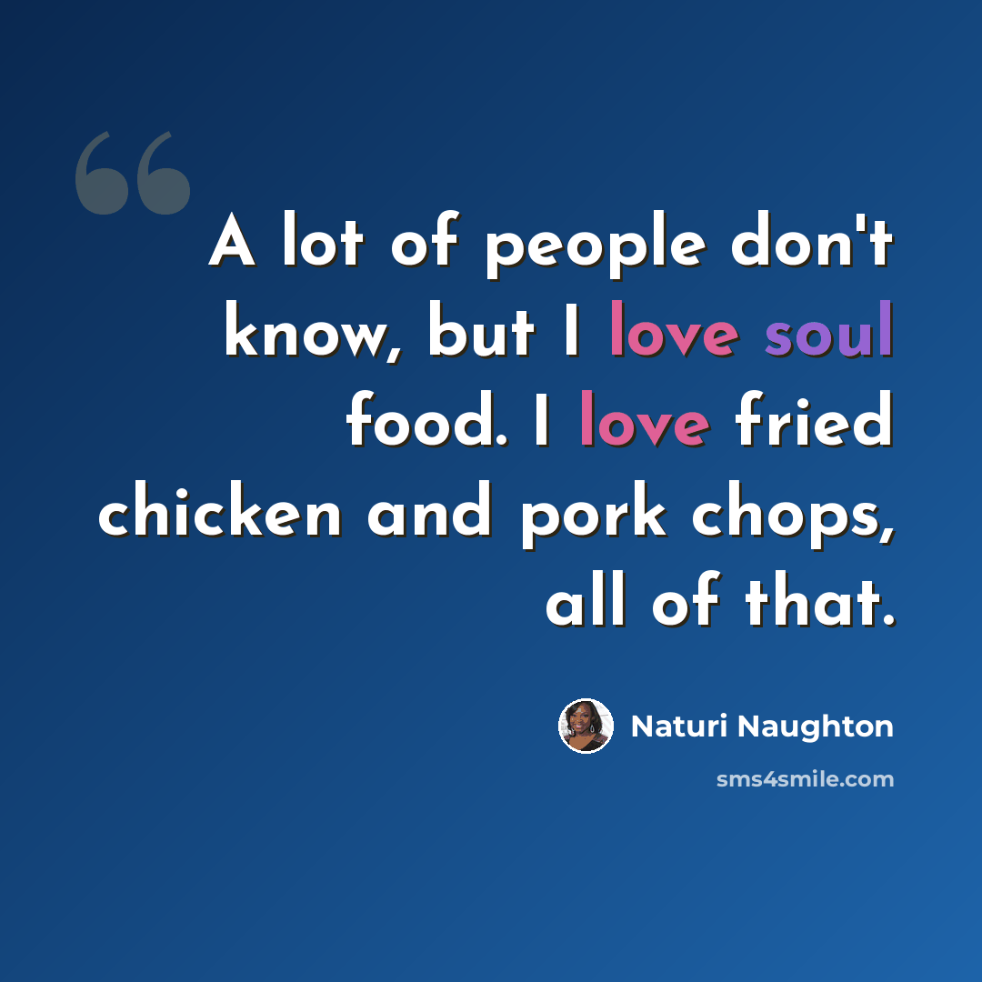 “A lot of people don't know, but I love soul food. I love fried chicken and pork chops, all of that.” quote by Naturi Naughton