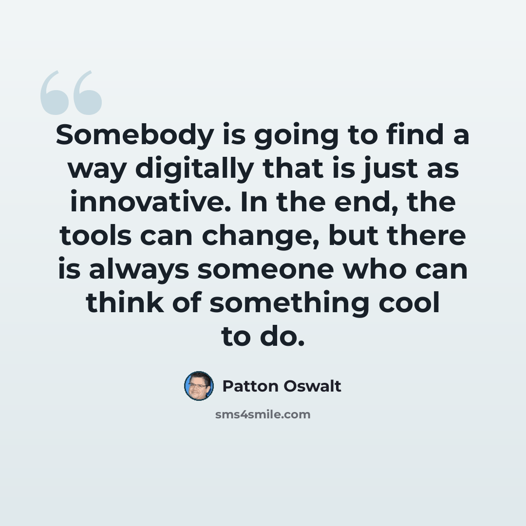 “Somebody is going to find a way digitally that is just as innovative. In the end, the tools can change, but there is always someone who can think of something cool to do.” quote by Patton Oswalt