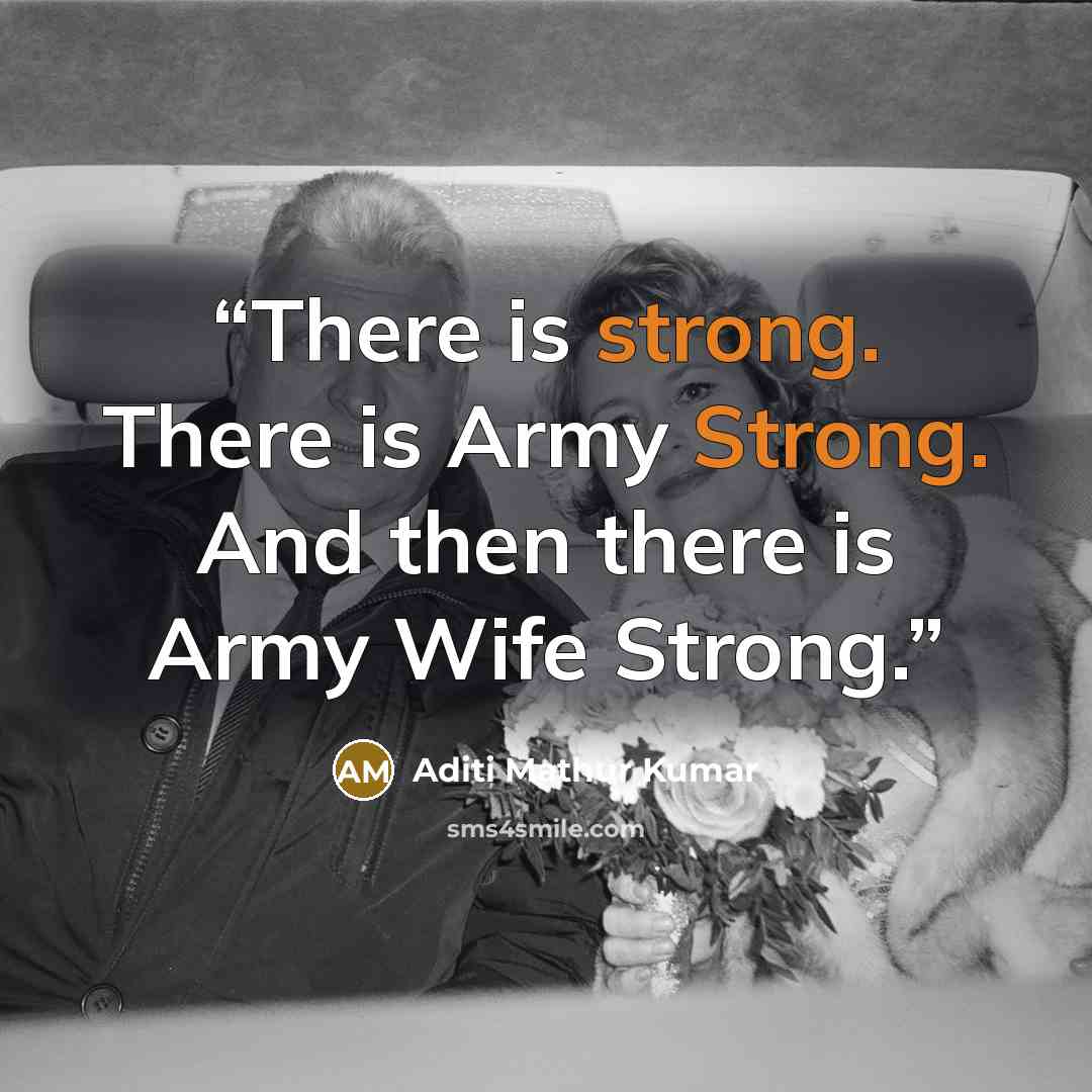 “There is strong. There is Army Strong. And then there is Army Wife Strong.” quote by Aditi Mathur Kumar