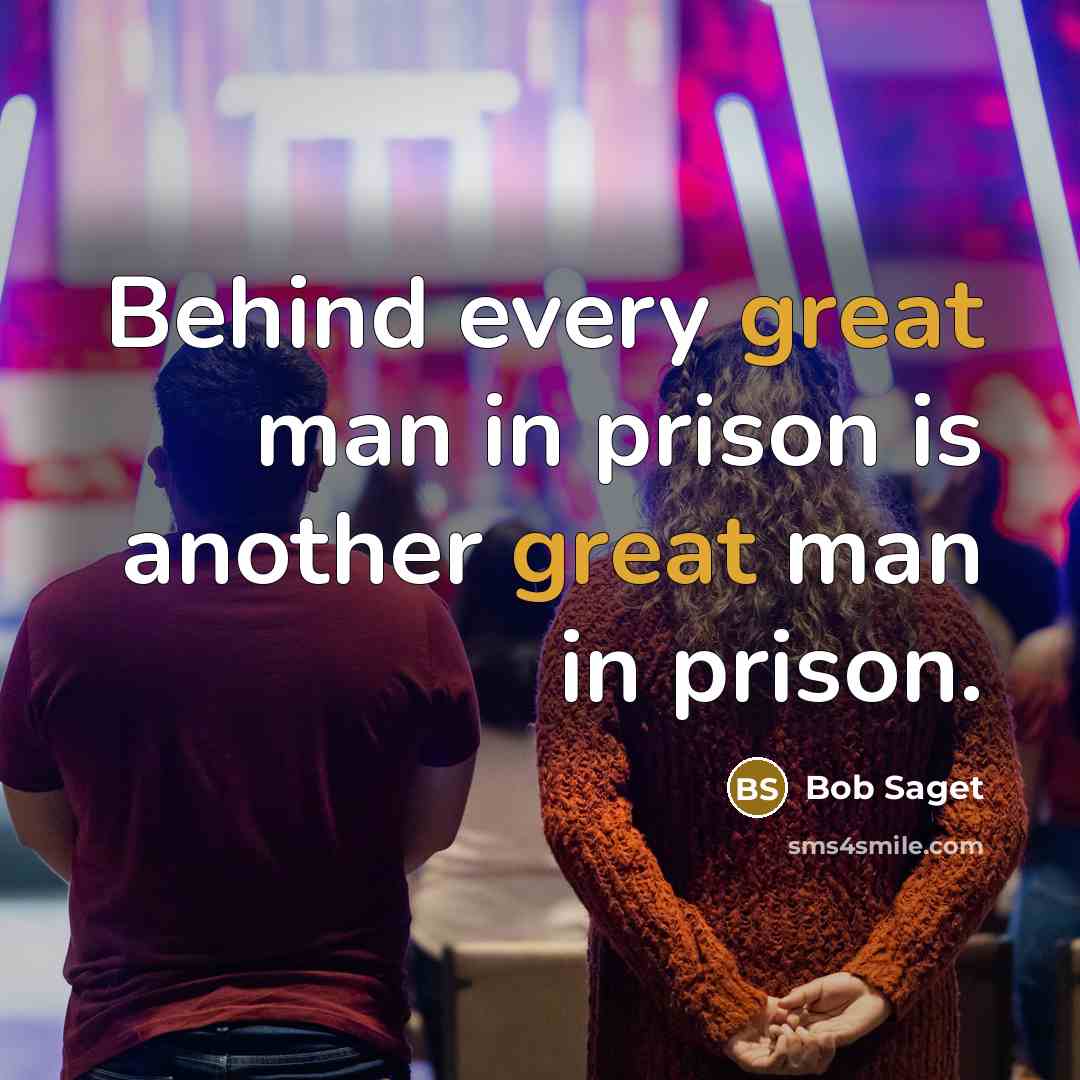 “Behind every great man in prison is another great man in prison.” quote by Bob Saget