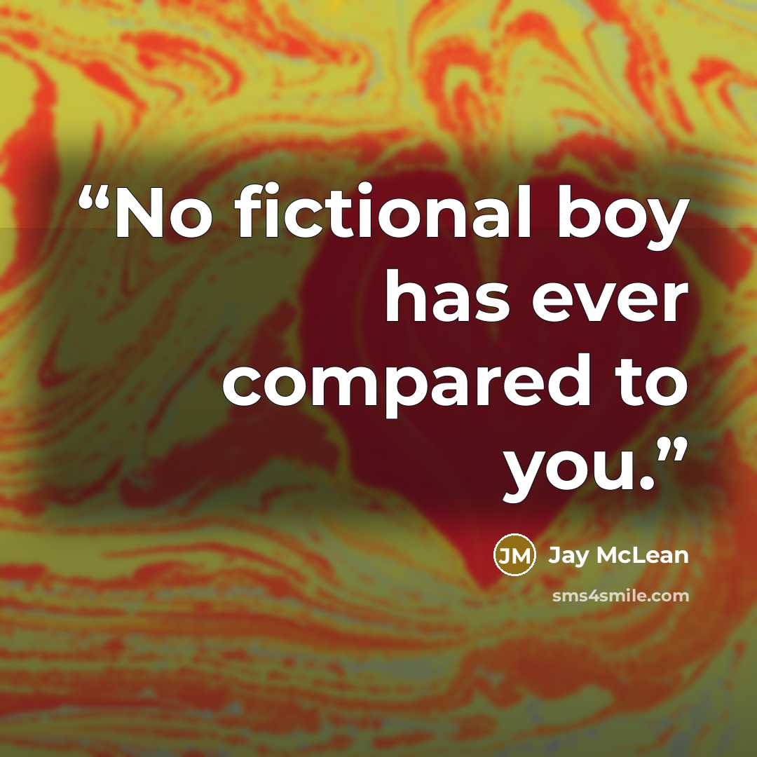 “No fictional boy has ever compared to you.” quote by Jay McLean