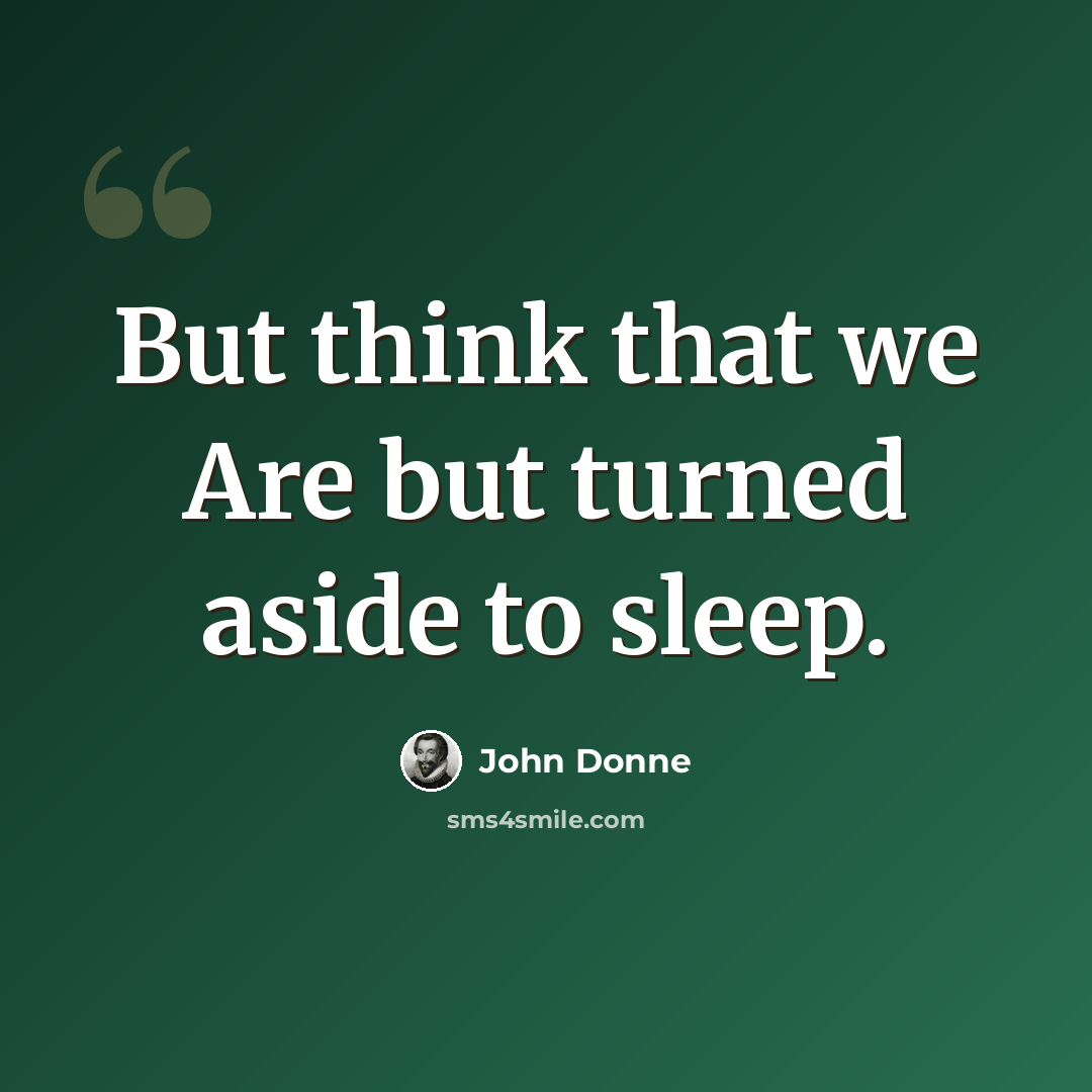 “But think that we Are but turned aside to sleep.” quote by John Donne