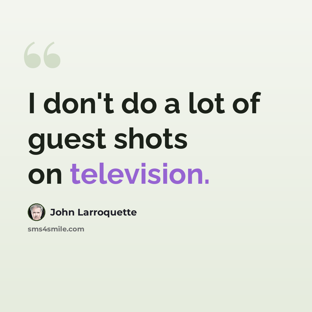 “I don't do a lot of guest shots on television.” quote by John Larroquette