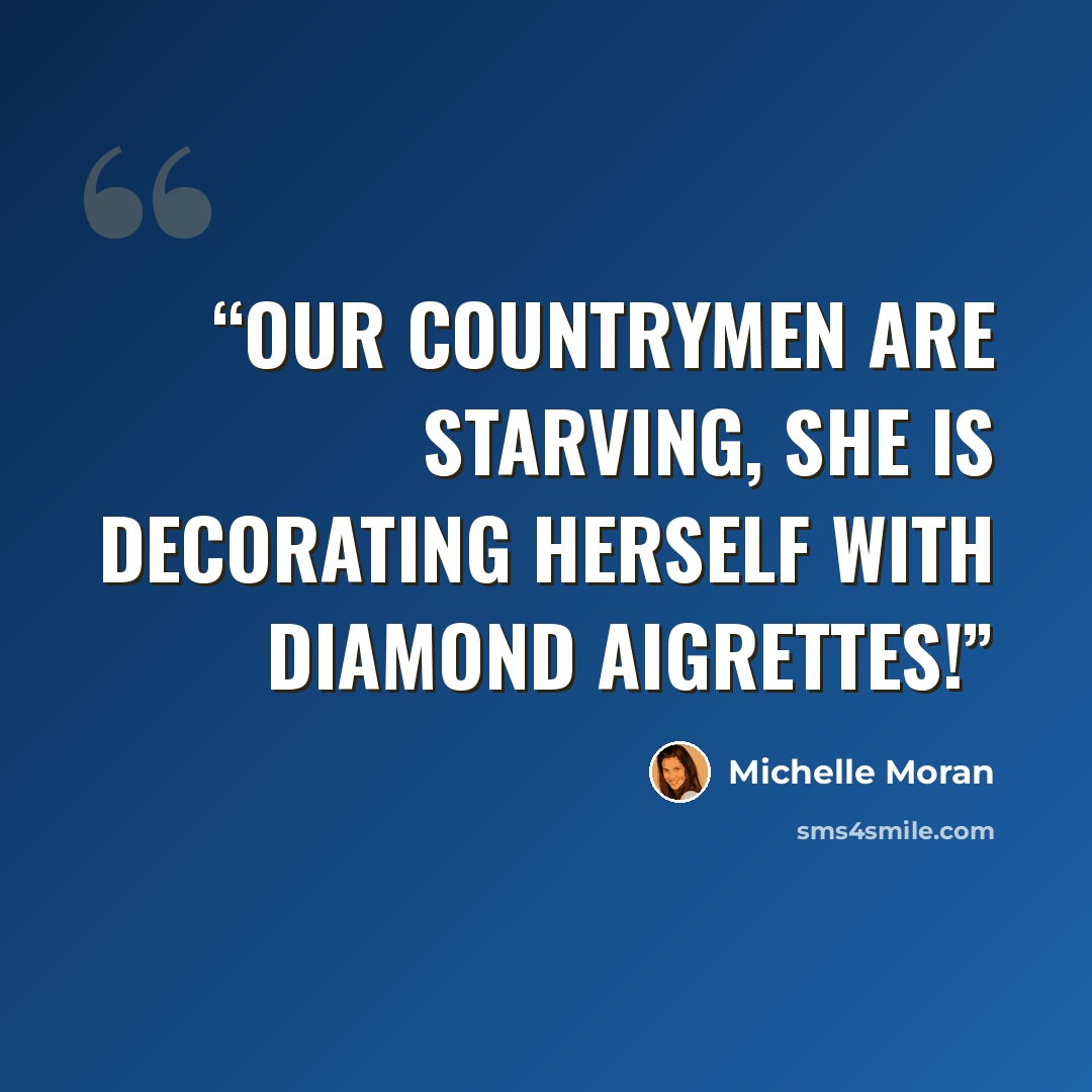 “our countrymen are starving, she is decorating herself with diamond aigrettes!” quote by Michelle Moran
