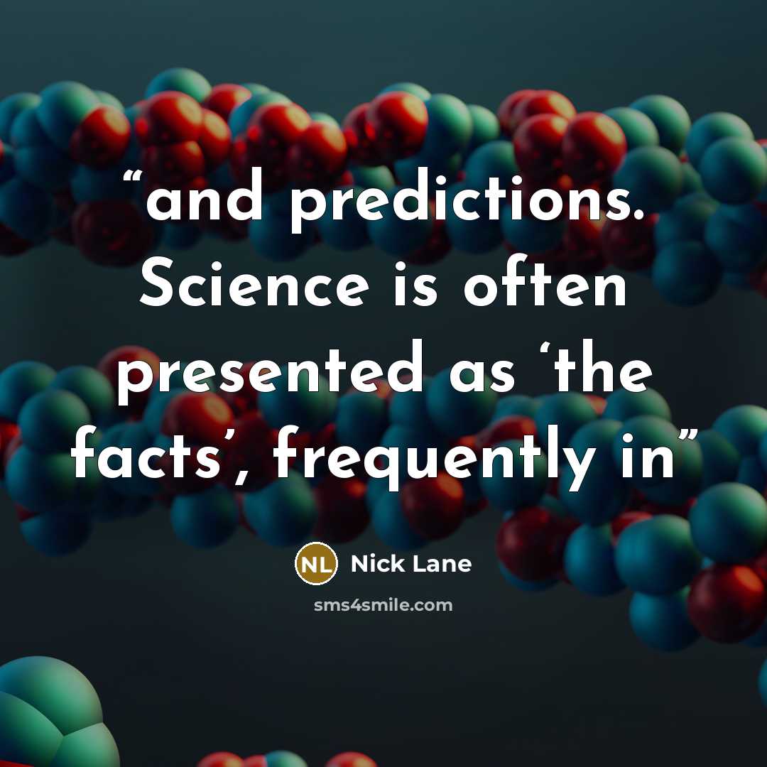 “and predictions. Science is often presented as ‘the facts’, frequently in” quote by Nick Lane