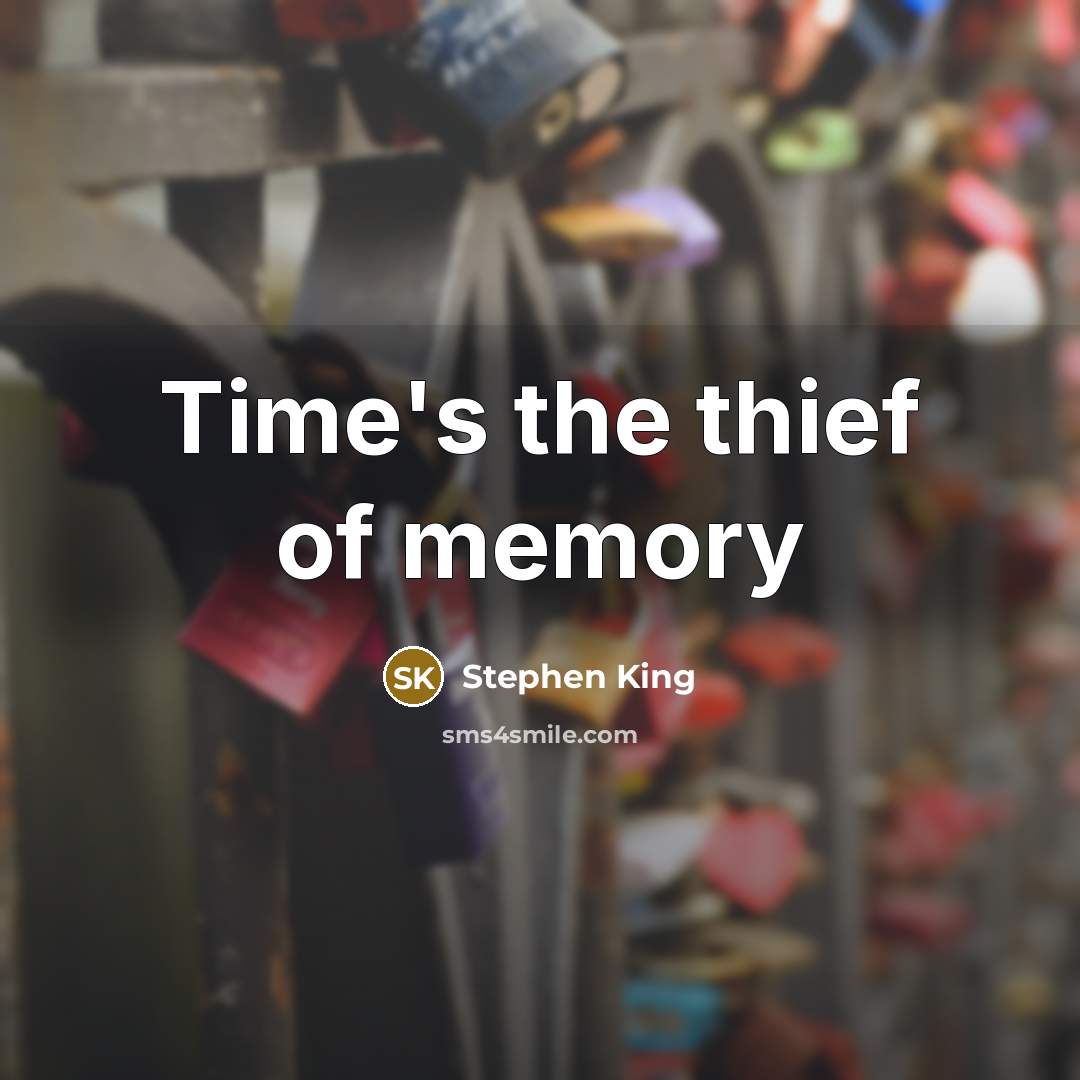 “Time's the thief of memory” quote by Stephen King