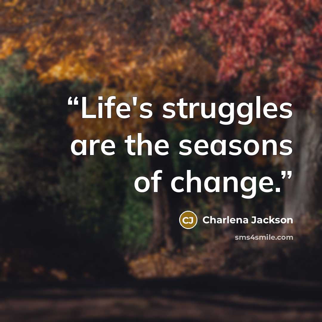 “Life's struggles are the seasons of change.” quote by Charlena Jackson
