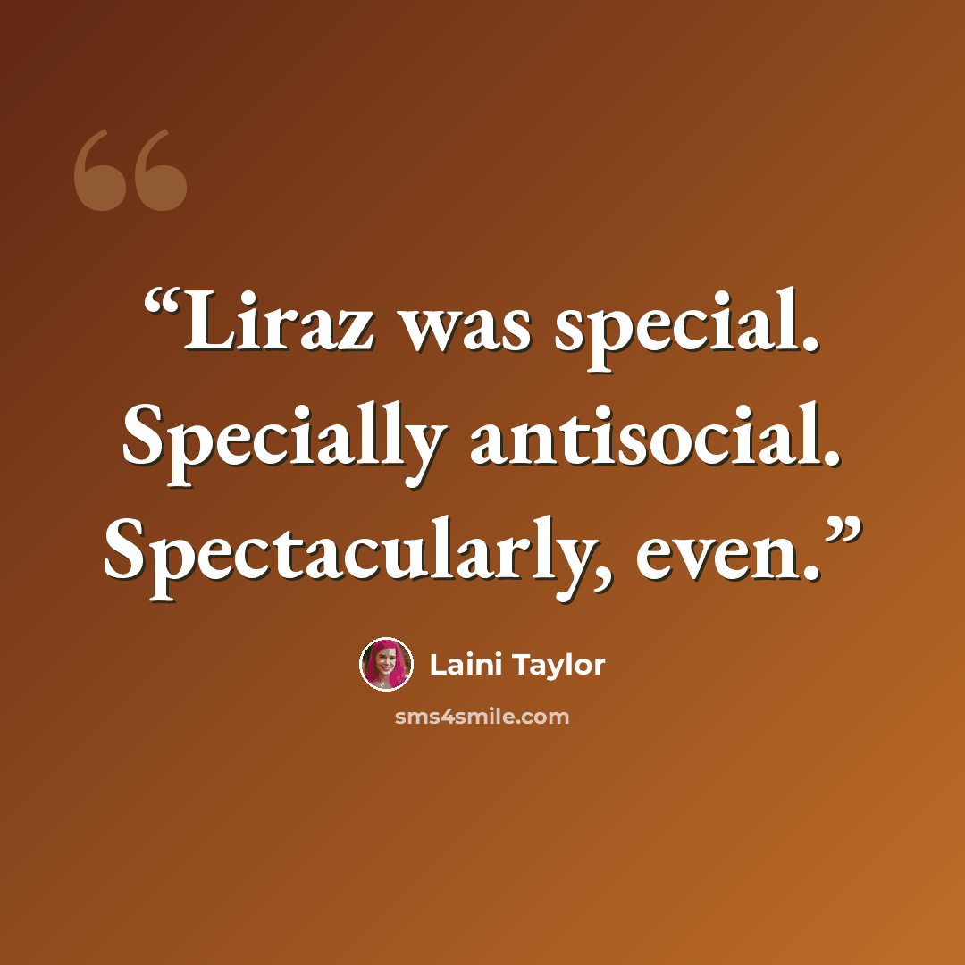 “Liraz was special. Specially antisocial. Spectacularly, even.” quote by Laini Taylor