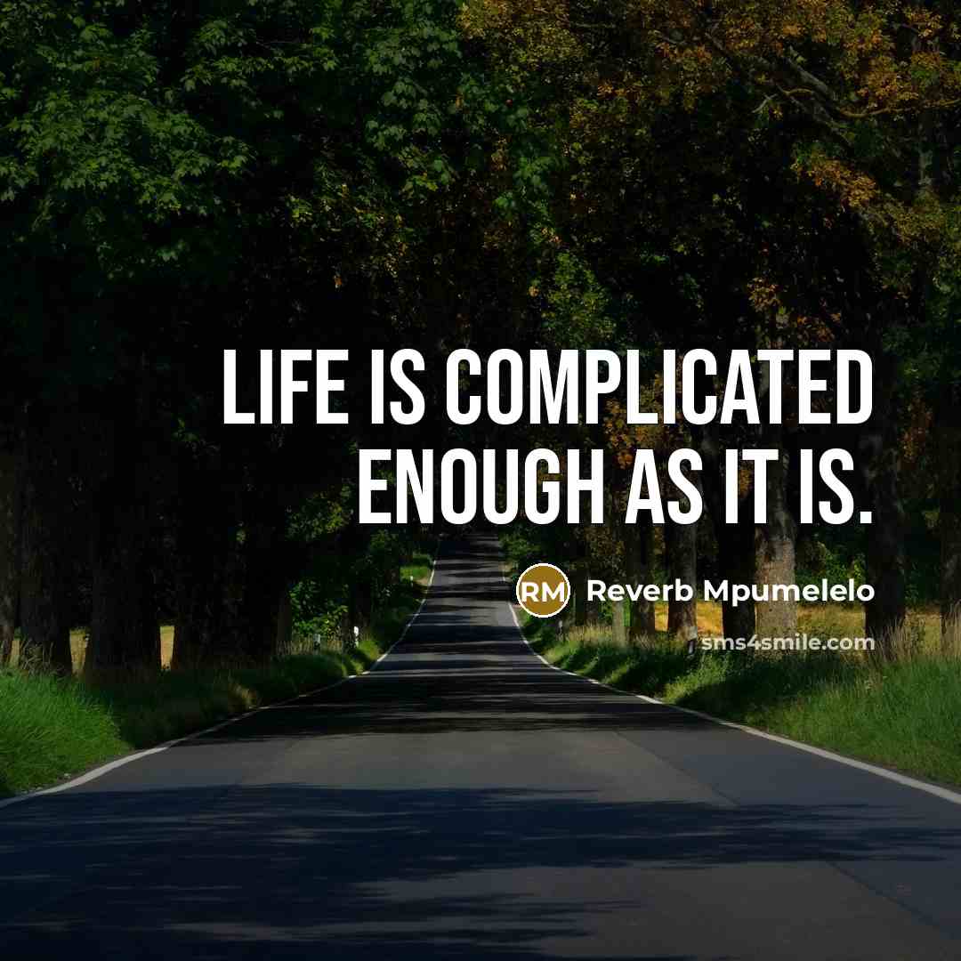“Life is complicated enough as it is.” quote by Reverb Mpumelelo