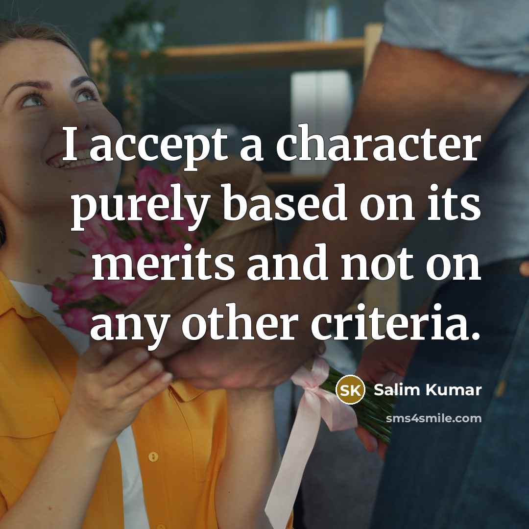 “I accept a character purely based on its merits and not on any other criteria.” quote by Salim Kumar