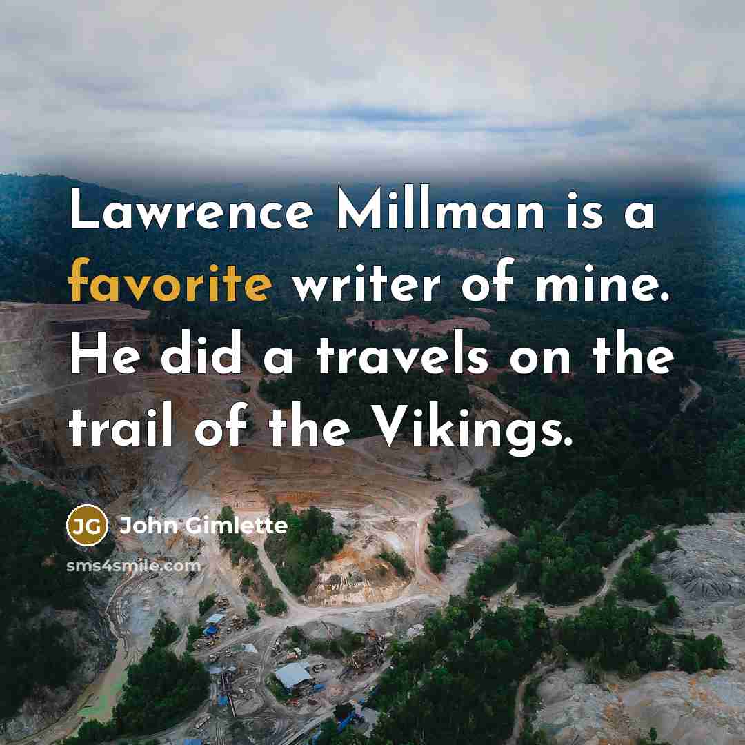 “Lawrence Millman is a favorite writer of mine. He did a travels on the trail of the Vikings.” quote by John Gimlette