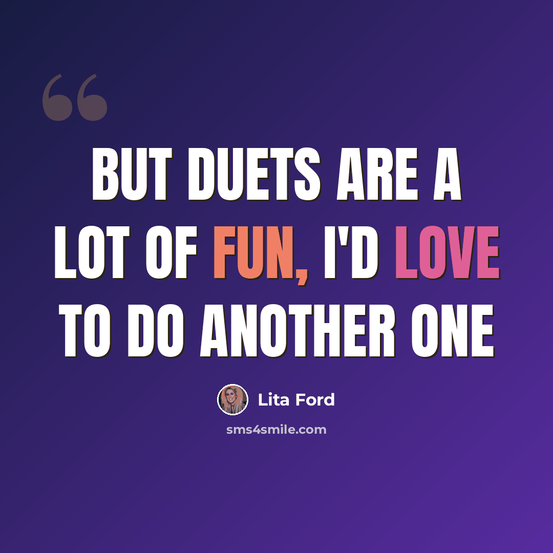“But duets are a lot of fun, I'd love to do another one” quote by Lita Ford