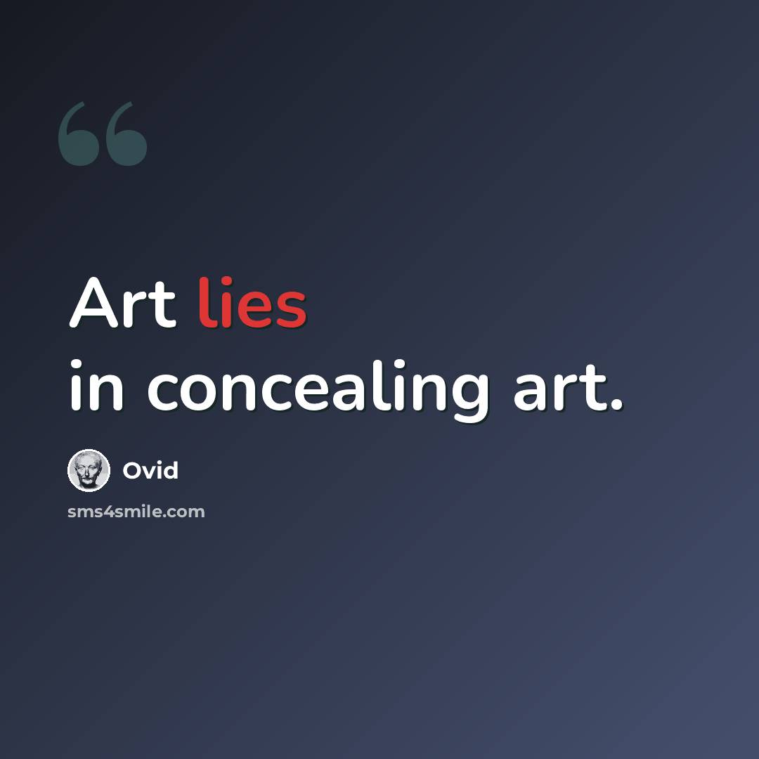“Art lies in concealing art.” quote by Ovid