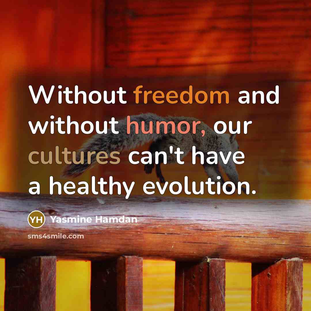 “Without freedom and without humor, our cultures can't have a healthy evolution.” quote by Yasmine Hamdan