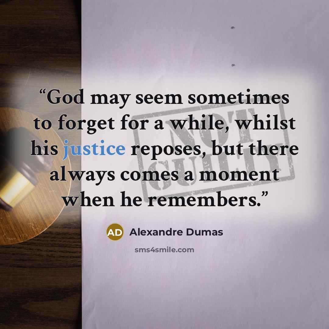 “God may seem sometimes to forget for a while, whilst his justice reposes, but there always comes a moment when he remembers.” quote by Alexandre Dumas