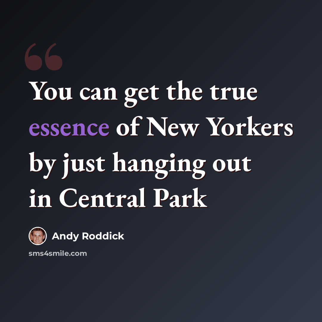 “You can get the true essence of New Yorkers by just hanging out in Central Park” quote by Andy Roddick