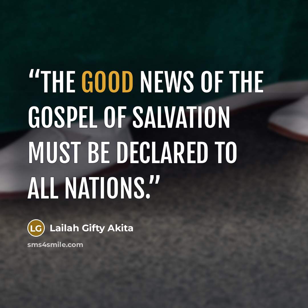 “The Good News of the gospel of salvation must be declared to all nations.” quote by Lailah Gifty Akita