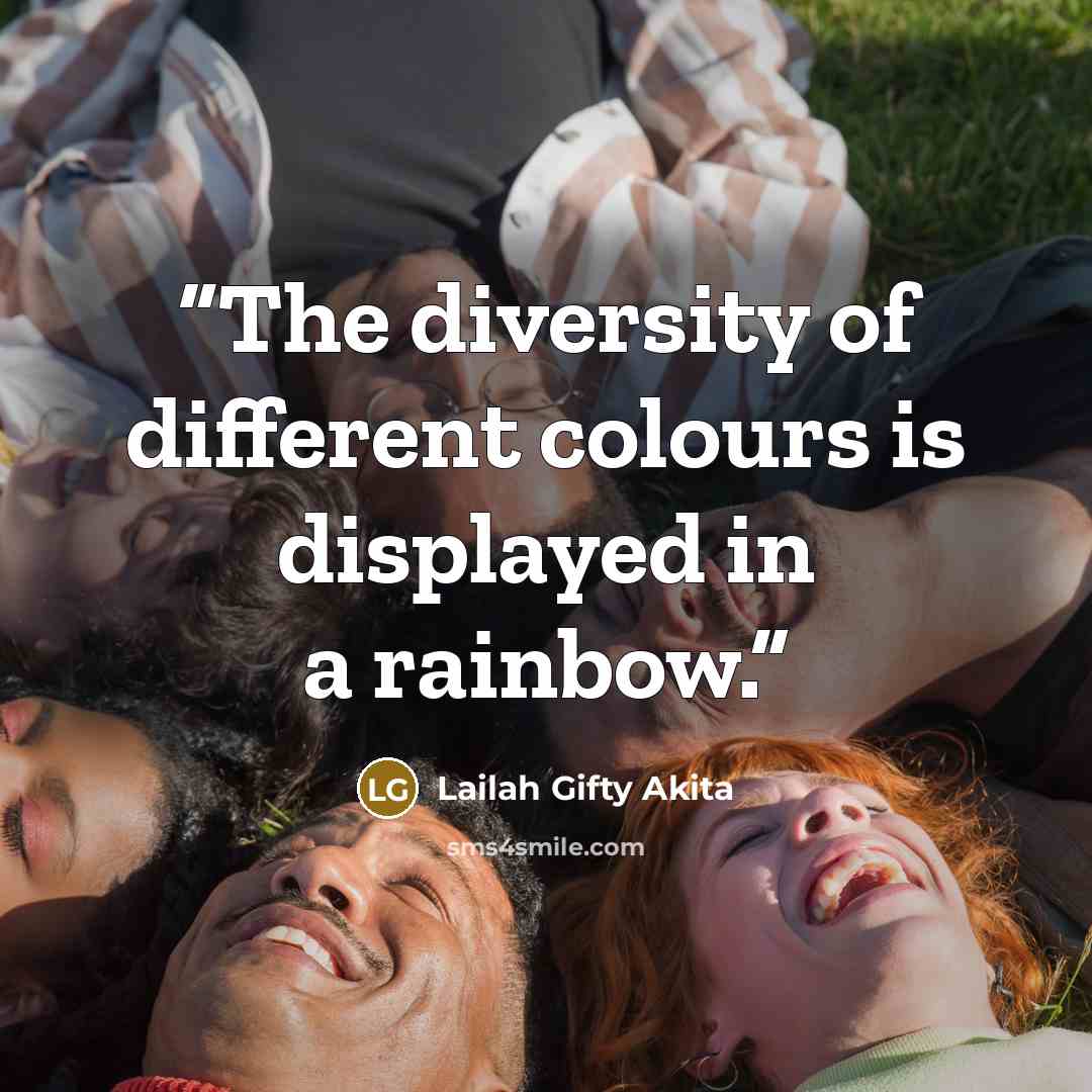 “The diversity of different colours is displayed in a rainbow.” quote by Lailah Gifty Akita
