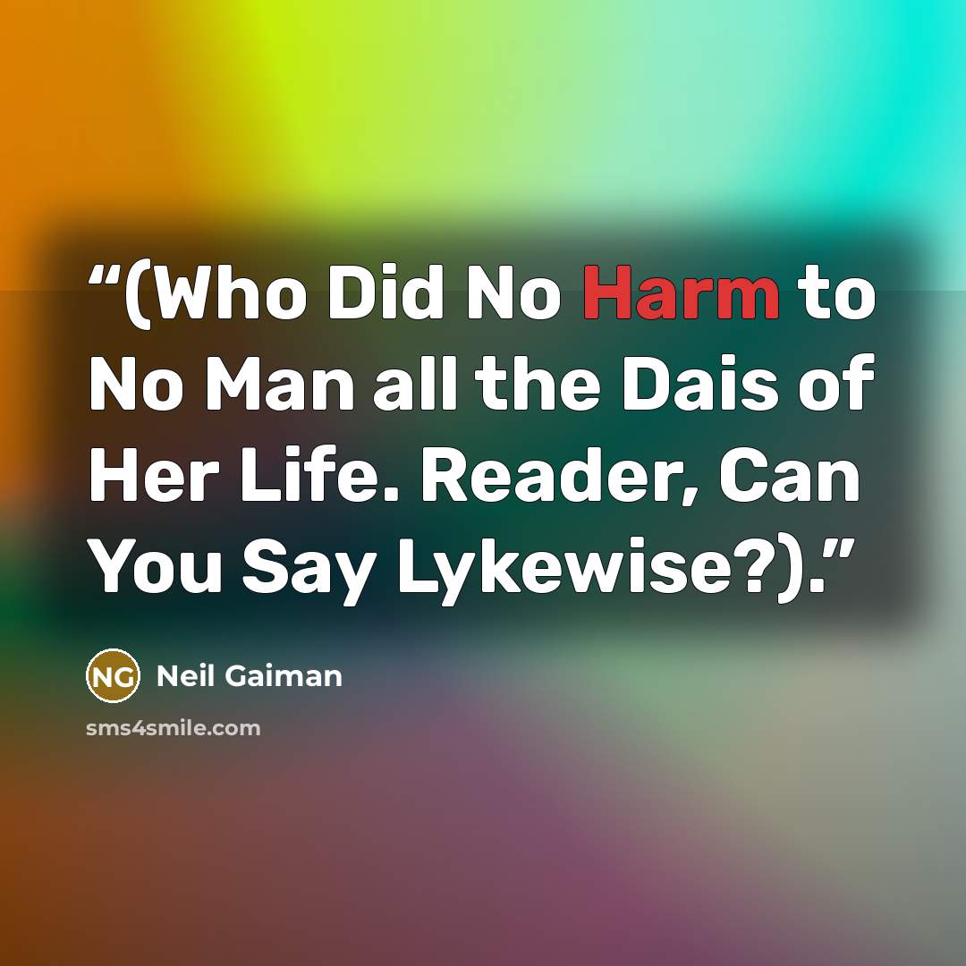 “(Who Did No Harm to No Man all the Dais of Her Life. Reader, Can You Say Lykewise?).” quote by Neil Gaiman