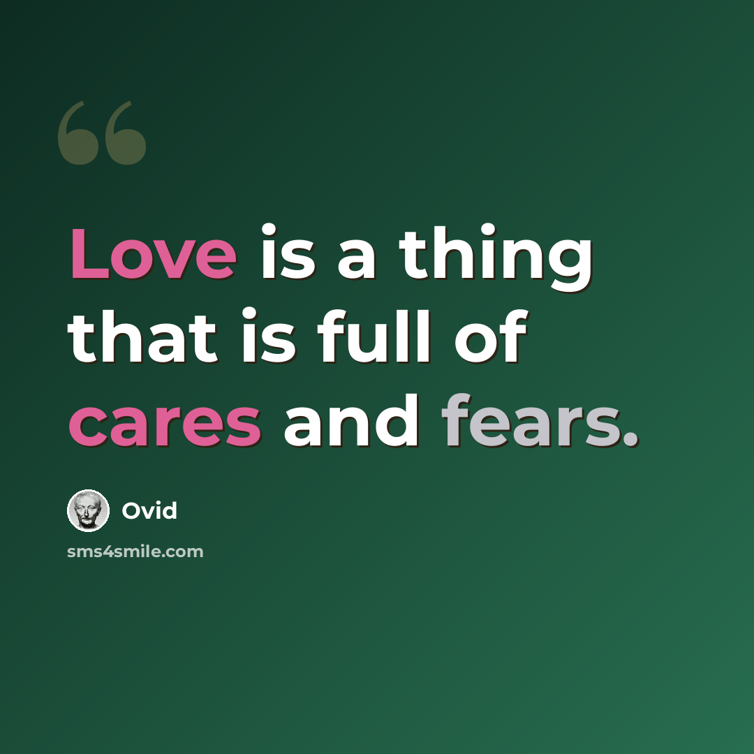 “Love is a thing that is full of cares and fears.” quote by Ovid