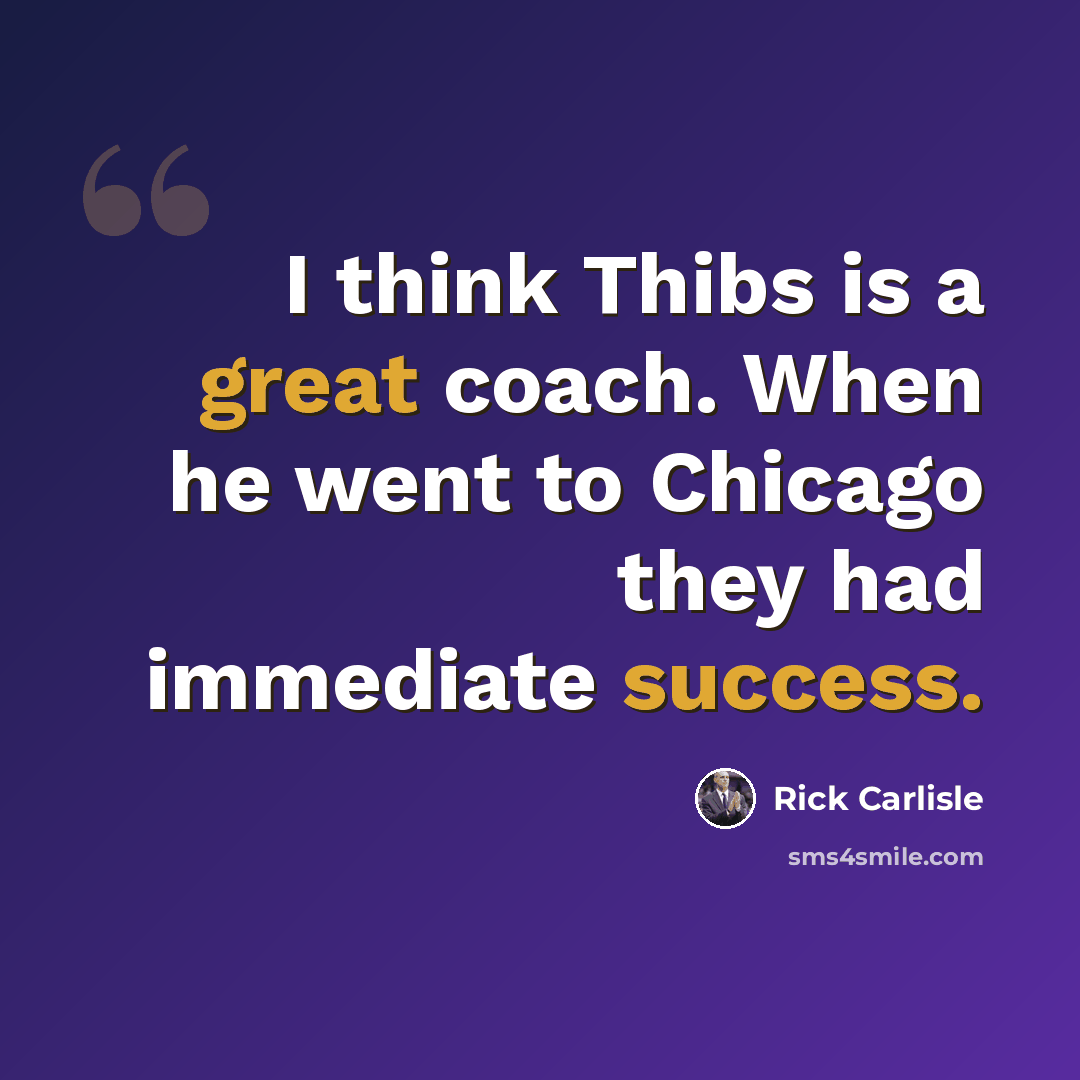 “I think Thibs is a great coach. When he went to Chicago they had immediate success.” quote by Rick Carlisle