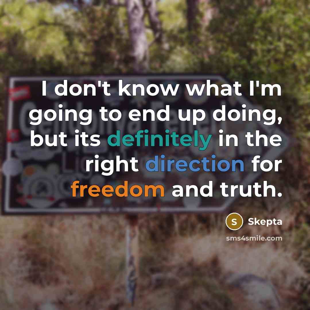 “I don't know what I'm going to end up doing, but its definitely in the right direction for freedom and truth.” quote by Skepta