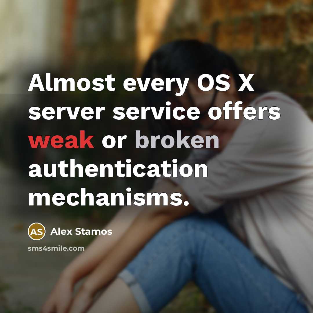 “Almost every OS X server service offers weak or broken authentication mechanisms.” quote by Alex Stamos