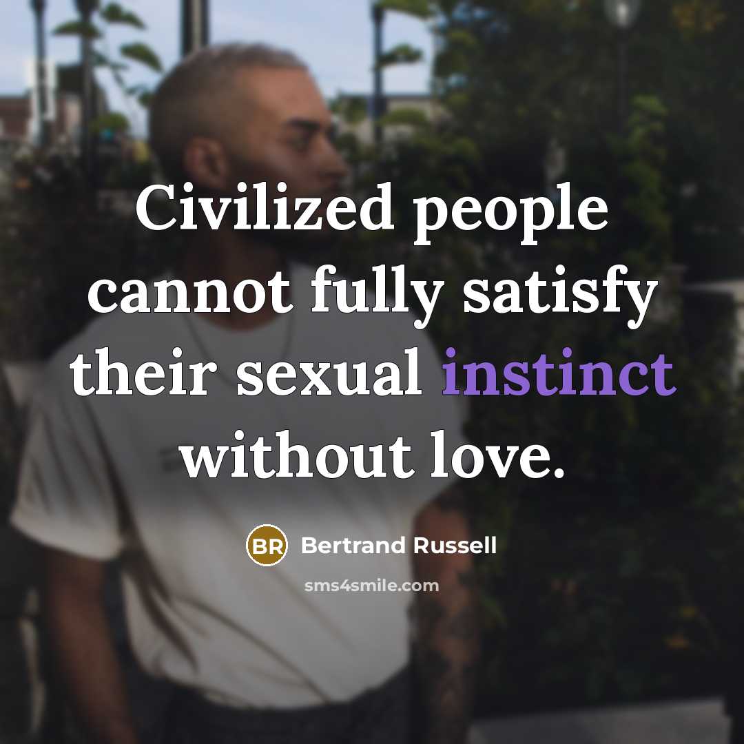 “Civilized people cannot fully satisfy their sexual instinct without love.” quote by Bertrand Russell