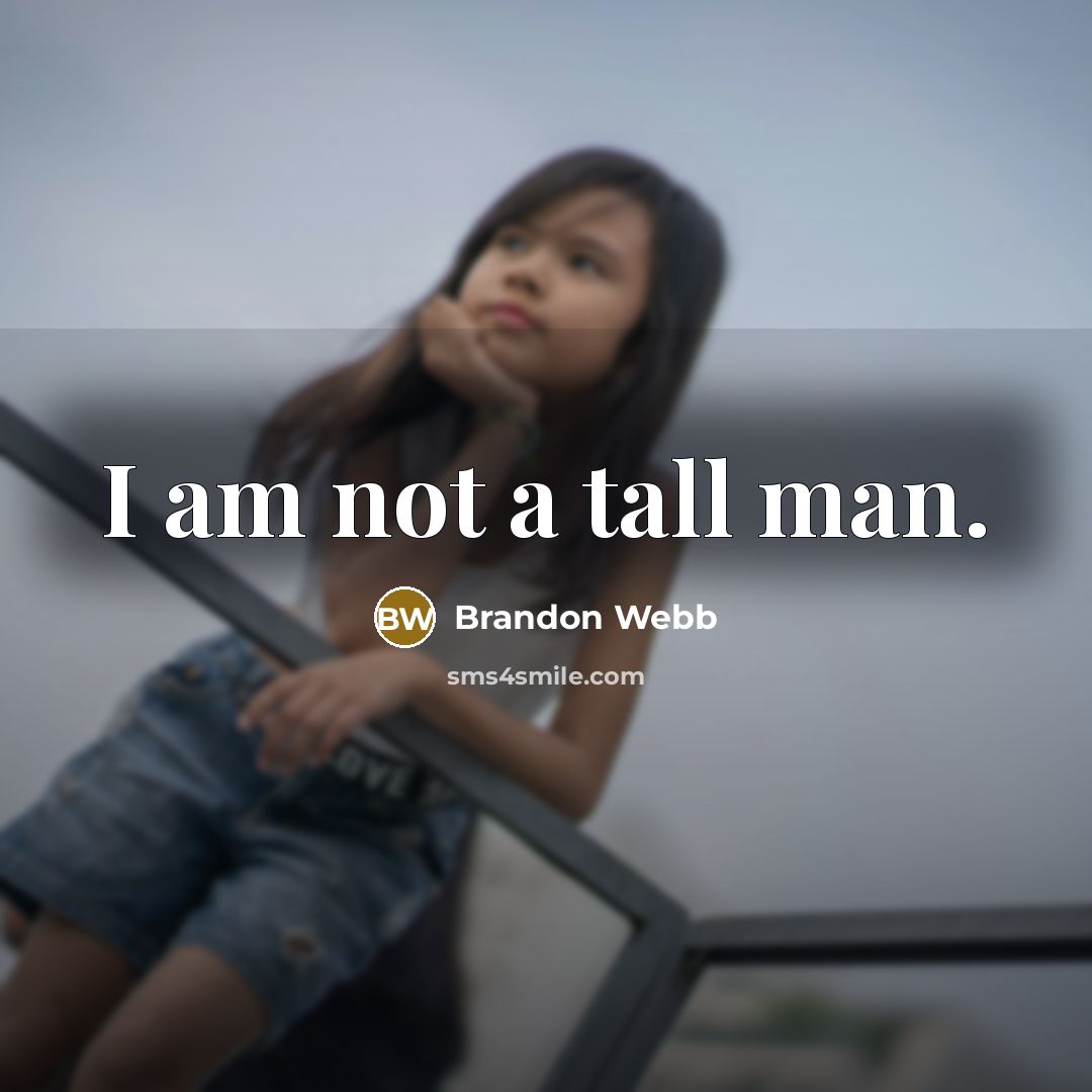“I am not a tall man.” quote by Brandon Webb