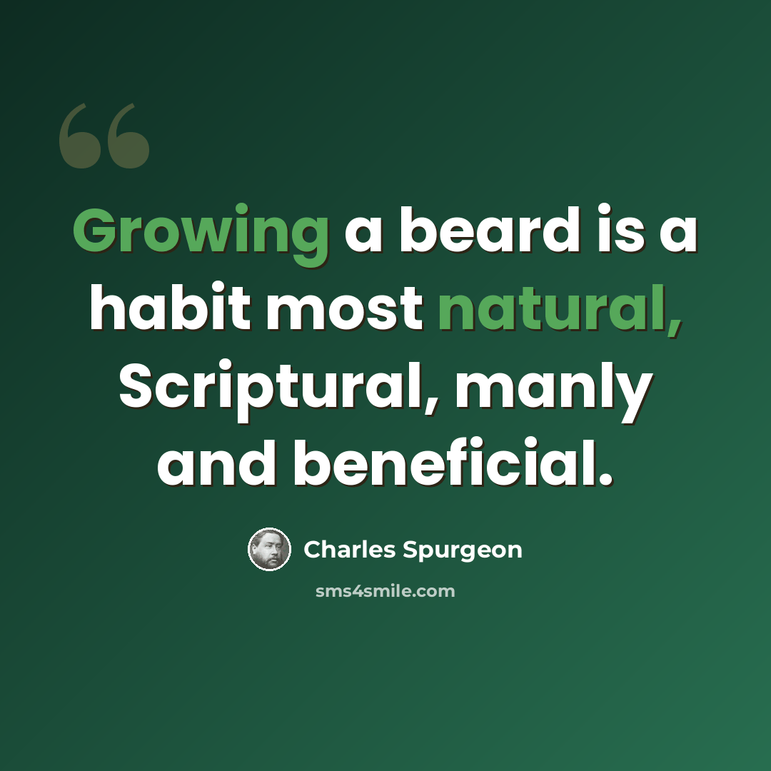 “Growing a beard is a habit most natural, Scriptural, manly and beneficial.” quote by Charles Spurgeon