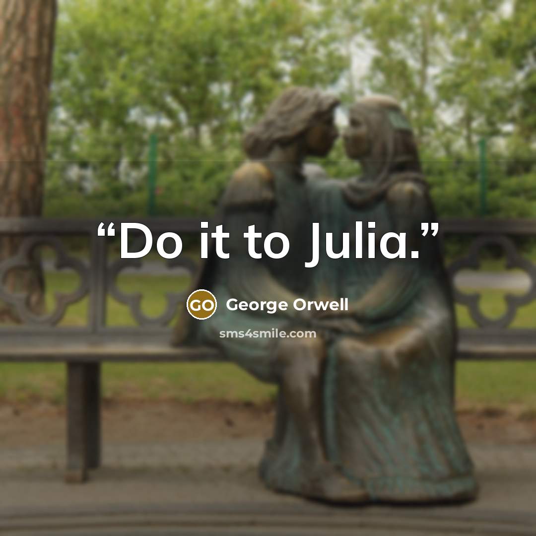 “Do it to Julia.” quote by George Orwell