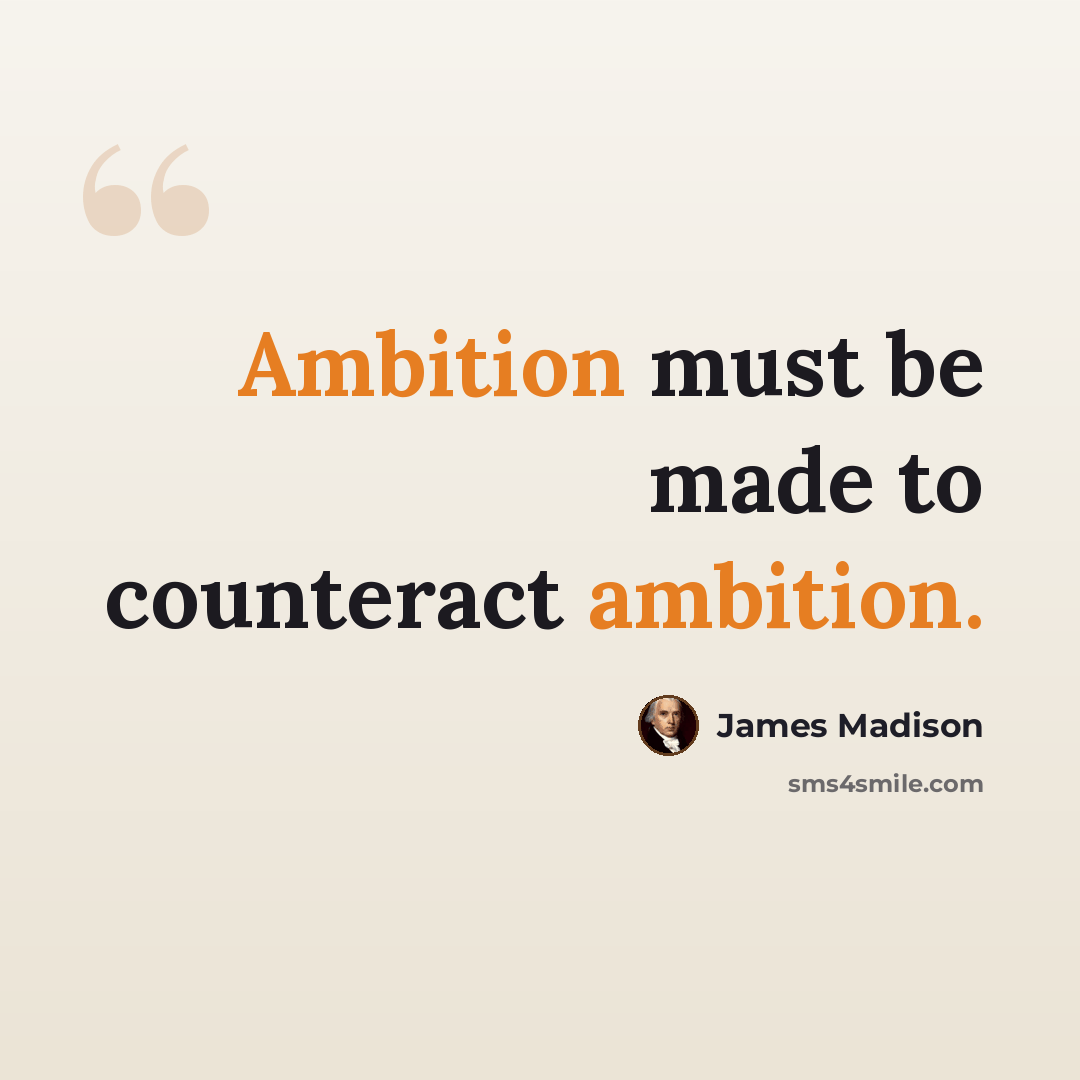 “Ambition must be made to counteract ambition.” quote by James Madison