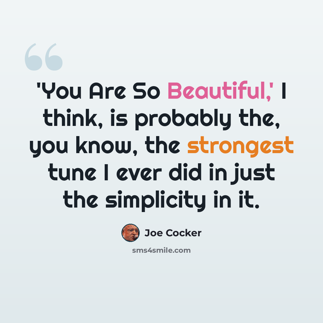 “'You Are So Beautiful,' I think, is probably the, you know, the strongest tune I ever did in just the simplicity in it.” quote by Joe Cocker