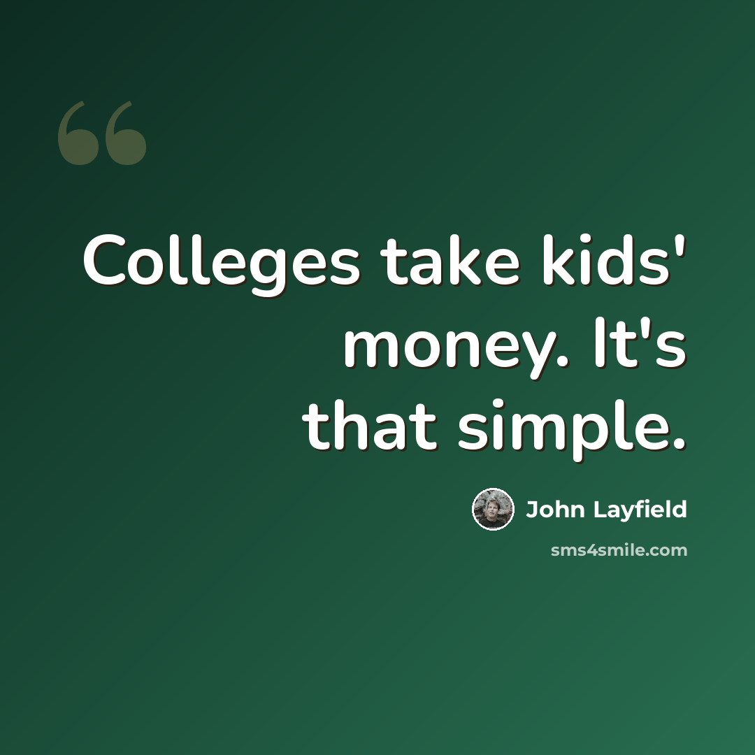 “Colleges take kids' money. It's that simple.” quote by John Layfield