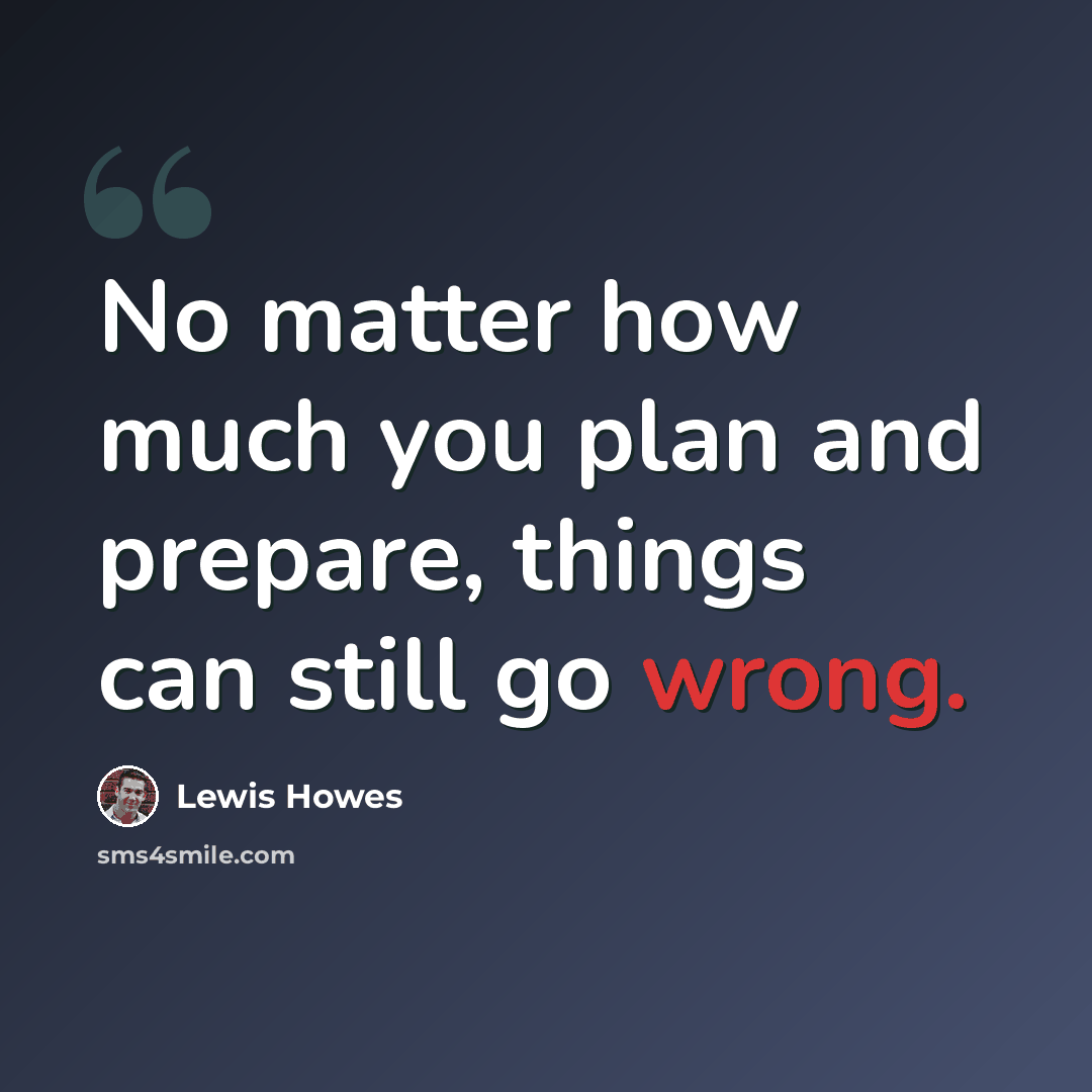 “No matter how much you plan and prepare, things can still go wrong.” quote by Lewis Howes
