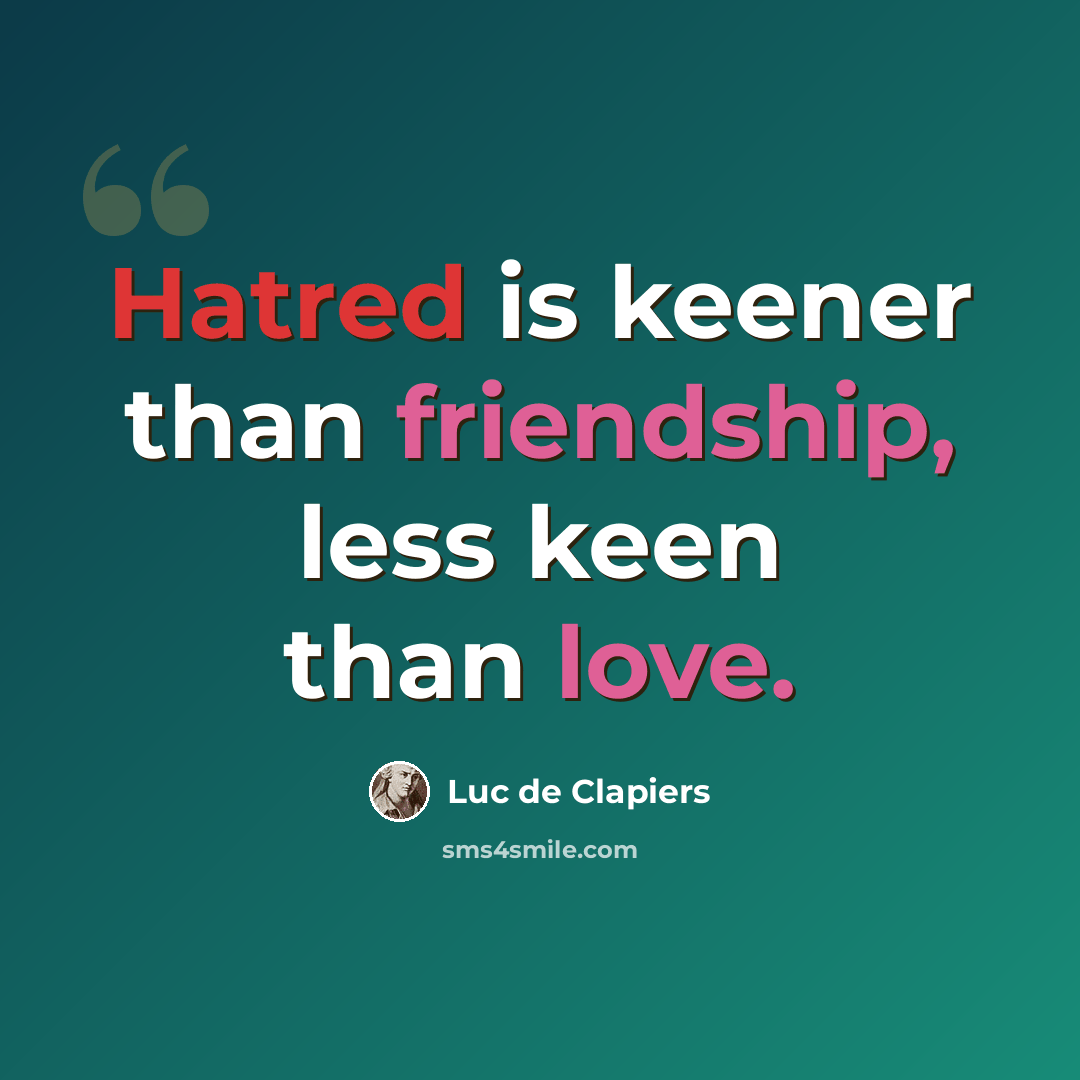 “Hatred is keener than friendship, less keen than love.” quote by Luc de Clapiers