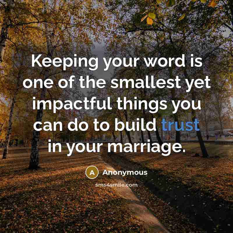“Keeping your word is one of the smallest yet impactful things you can do to build trust in your marriage.” quote by Anonymous