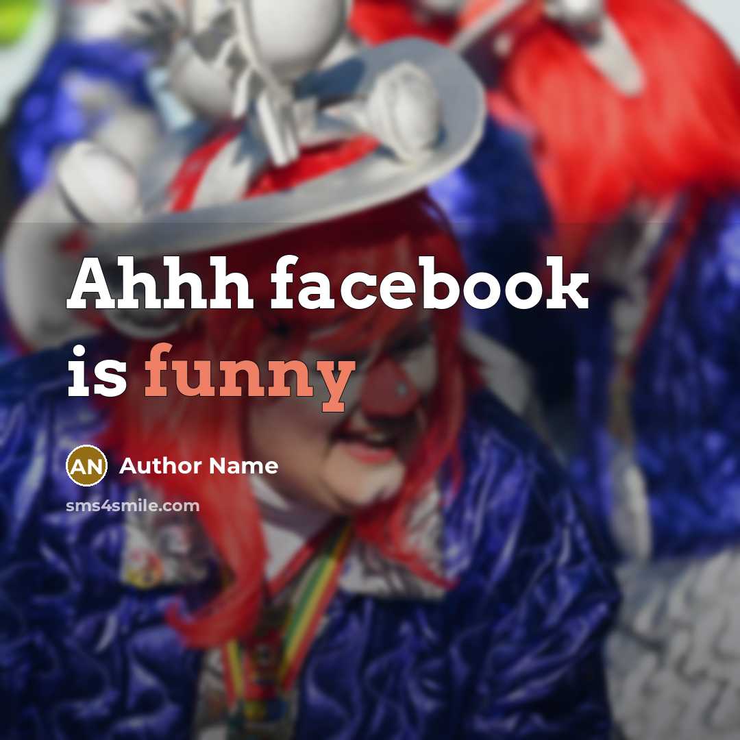 “Ahhh facebook is funny” quote by Author Name
